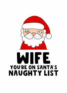 Send your wife this cheeky Christmas card and let her know she is on Santa's Naughty List.
