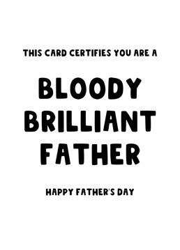 Let your Dad know this Father's Day that he is bloody brilliant.