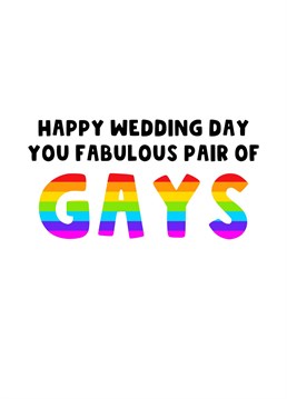 Wish your two favourite Gays the most fabulous wedding day with this colourful card.