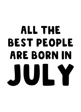 A bold Birthday card for all the best people that are born in July.