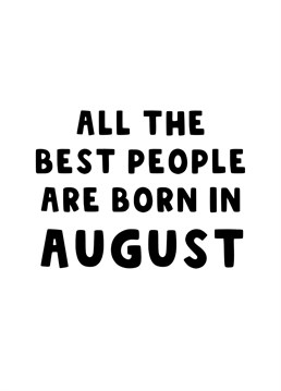 A bold Birthday card for all the best people that are born in August.