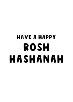 Wish all your Jewish friends and family a Happy Rosh Hashanah this year.