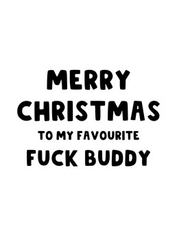 Send this naughty Christmas Card to your Husband, Wife, Girlfriend or Boyfriend to wish your favourite fuck buddy a Merry Christmas.