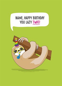 They're so lazy they aren't even going out for their birthday! A personalised card designed by Tache