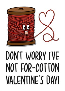 Celebrate Valentine's Day with this funny pun cotton card. "Don't worry I've not for-cotton Valentine's Day!"