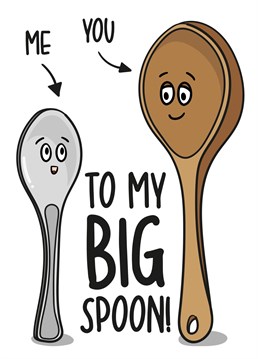 This cute couples card features a teaspoon and wooden spoon with the phrase "To My Big Spoon!" Ideal for when it's your anniversary, Valentines Day or just because, this card is sure to make your partner laugh and smile!