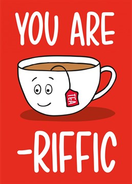 This funny positive card features a cup of tea and the phrase "You Are Tea-riffic!" Ideal for any occasion, birthdays, graduations, anniversaries or just because, this card is sure to make any tea lover laugh and smile!