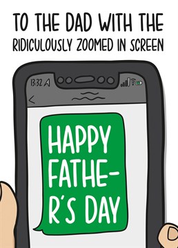 This humorous Fathers Day card features a zoomed in phone screen with the phrase "To the Dad with the ridiculously zoomed in screen Happy Father's Day" on the front.
