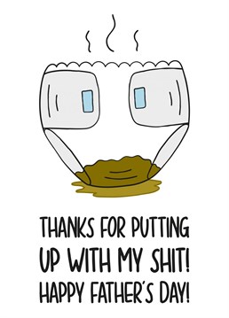 This funny Fathers Day card features a stinky nappy with the phrase "Thanks For Putting Up With My Shit! Happy Fathers Day!" Ideal for your Dad this Fathers Day, this card is sure to make your recipient laugh and smile!