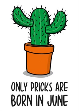 This funny June birthday card features a cactus illustration and the phrase "Only pricks are born in June" on the front.