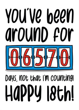Shock your family and friends with how long they have been on the earth for in days on their 18th birthday!