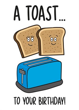 This toast birthday card features a toaster with 2 slices of toast popping up and the phrase "A Toast To Your Birthday!" on the front.