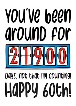 Shock your family and friends with how long they have been on the earth for in days with this funny 60th birthday card.