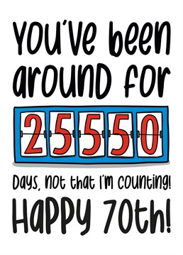 Shock your family and friends with how long they have been on the earth for in days with this funny 70th birthday card.