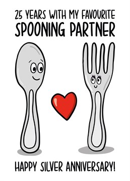 This funny 25 year anniversary card features cutlery illustrations with the phrase "25 years with my favourite spooning partner Happy silver anniversary!" on the front.