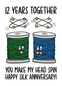This funny 12 year anniversary card features silk spool illustrations with the phrase "12 years together You make my head spin Happy Silk Anniversary!" on the front.