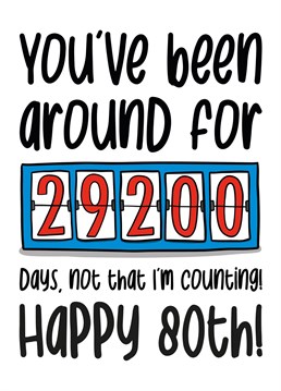 Shock your family and friends with how long they have been on the earth for in days with this funny 80th birthday card.