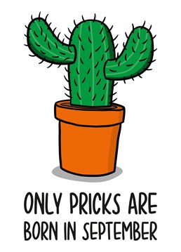 This funny September birthday card features a cactus illustration and the phrase "Only pricks are born in September" on the front.