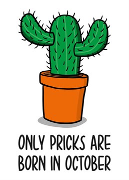 This funny October birthday card features a cactus illustration and the phrase "Only pricks are born in October" on the front.