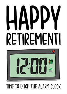 This funny alarm clock retirement card features a turned off alarm clock illustration and the phrase "Happy retirement! Time to ditch the alarm clock". Ideal for a co-worker retiring.