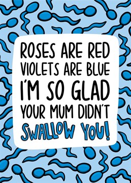 This rude Valentines poem card features a background covered in sperm and the phrase "Roses are red violets are blue I'm so glad your Mum didn't swallow you!"