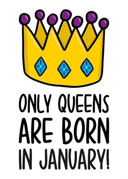 This cute January birthday card features a crown illustration and the phrase "Only Queens are born in January!" on the front.