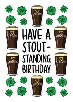 This Guinness birthday card features 4 leaf clovers and Guinness pints with the phrase "Have a stout-standing birthday". Ideal for celebrating an Irish birthday at St Patricks Day.