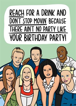 This S Club 7 birthday card features all of S Club 7 and the phrase "Reach for a drink and don't stop movin' because there ain't no party like your birthday party!"