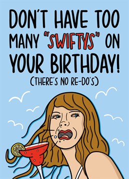 This Taylor Swift card features a drunk Taylor Swift on her new 1989 album cover with the phrase "Don't have too many "swiftys" on your birthday! (There's no re-dos)".