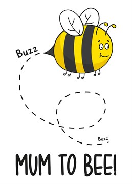 This cute new baby Mother's Day card features a buzzing bee with the phrase "Mum To Bee!"     Ideal for a new Mum or for Mother's Day, this Mother's Day card will surely make your recipient smile!