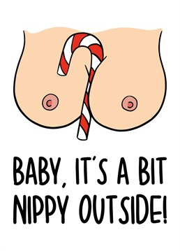 This funny Christmas card features a pair of boobs and a candy cane with the phrase "Baby It's A Bit Nippy Outside"    Ideal cheeky card for this Christmas, this card is sure to make your recipient laugh and smile.