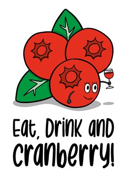 This funny Christmas card features 3 cranberries drinking with the phrase "Eat, drink and cranberry!"