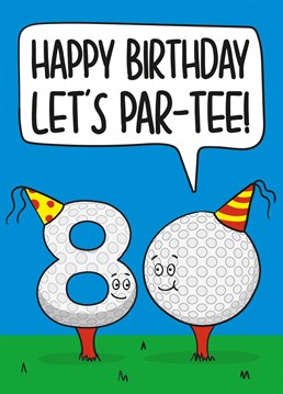 This funny card features the number 80 as golf balls with the phrase "Happy Birthday! Let's Par-Tee!"    Ideal for a golf lovers 80th birthday, this card is sure to make your recipient laugh and smile!