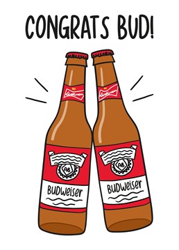 This funny card features 2 beer bottles clinking and the phrase "Congrats Bud!" Ideal for weddings, graduations, new jobs, new homes or new babies, this card is sure to make your recipient laugh and smile.