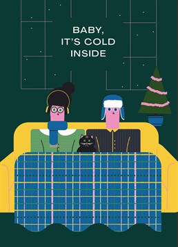 Guess it's another year of freezing our asses off indoors. Snuggle up and make your friends giggle with this funny Christmas card!