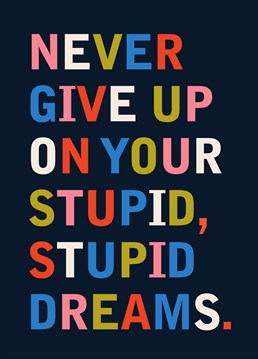 Want to send a positive message without sounding cringey? Encourage your friends to follow their dreams with this funny typographic card!    Designed by Betiobca.