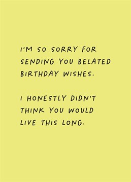 Send your loved ones Birthday Belated wishes with this rather cheeky and funny card designed by Betiobca