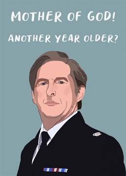 Ted Hastings is shook at your age. Birthday wishes from a bent copper catcher to you. Designed by The Girl Next Draw.