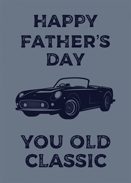 Say a massive Happy Father's Day with this 'old classic' card. Perfect for those old dads who don't mind a joke and love cars. Designed by The Girl Next Draw.