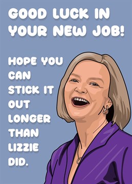 Send this Liz Truss inspired card to your friends and family starting a new job and give them a good laugh.