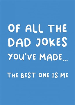 Admit it - you're Dad's biggest and best joke! Make the old man laugh with this good Dad joke.