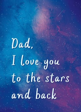 When the moon just isn't far enough... Tell Dad how much you love him with this heartfelt Father's Day card.