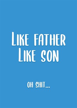 Admit it, you're just like Dad! Make your Dad laugh with this funny Birthday card.
