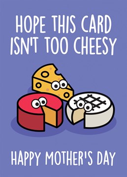 It ain't easy being so cheesy! Make mum's day this year with this pun-derful Mother's Day card, guaranteed to raise a smile. All the way from Thirty Mussels, purveyors of preposterous Mother's Day cards for all occasions and senses of humour. Don't be shellfish, send a Mother's Day card!