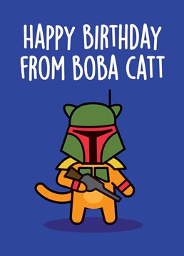 His backpack's got jets, and has been known to bounty hunt for Jabba Cat! A funny birthday card perfect for a son, daughter, friend, husband, cousin, niece, sister, brother, aunty, uncle, mum or dad. All the way from Thirty Mussels, purveyors of preposterous cards for all occasions and senses of humour. Don't be shellfish, send a card!