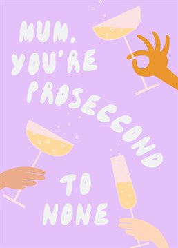 The perfect card for your fizz loving Mama.