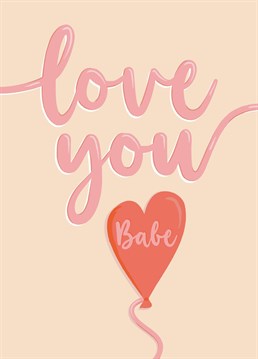 Wish your babe a happy valentine's with this cute heart card