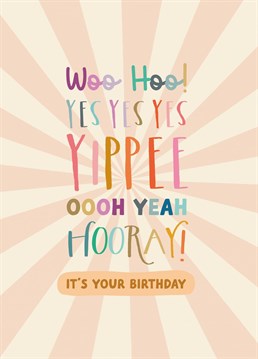 Woo Hoo! Yes Yes Yes, Yippee, Oooh Yeah, Hooray! It's someones birthday! Send them this fun and colourful card from The Pattern Press.