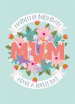 Wish your mum a happy birthday with this pretty, flowery Mum birthday card