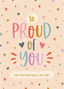 Let a special someone know how proud you are of them, no matter how they do in their exams